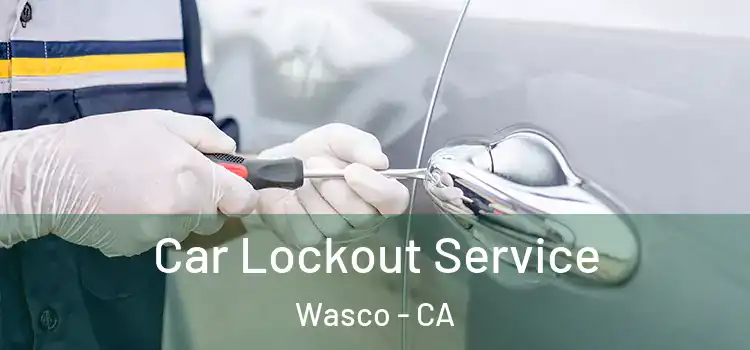 Car Lockout Service Wasco - CA
