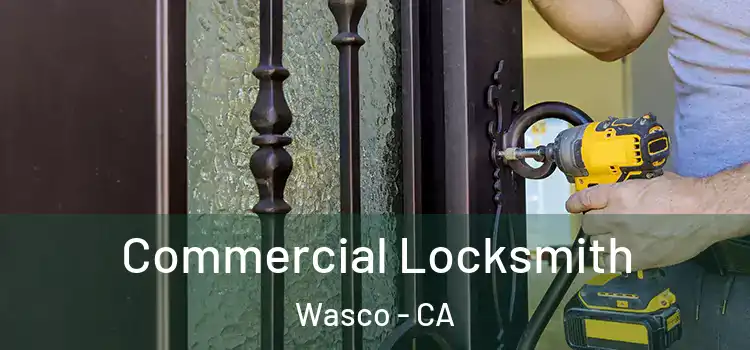 Commercial Locksmith Wasco - CA