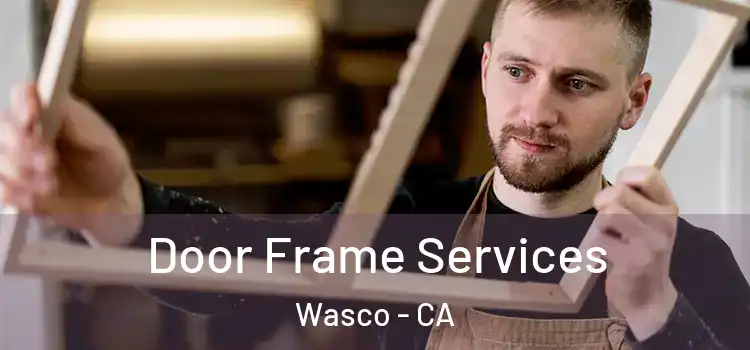 Door Frame Services Wasco - CA