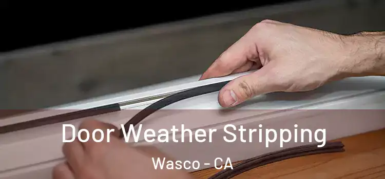 Door Weather Stripping Wasco - CA