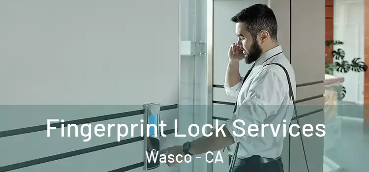 Fingerprint Lock Services Wasco - CA