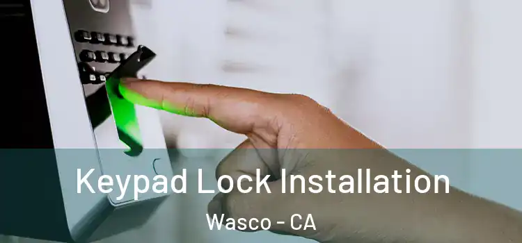 Keypad Lock Installation Wasco - CA