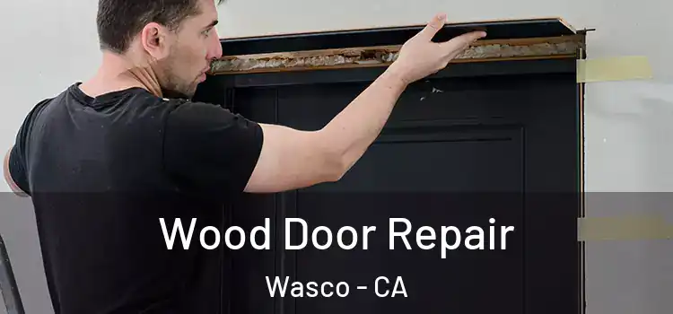 Wood Door Repair Wasco - CA